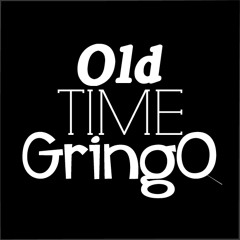 Old Time Gringo
