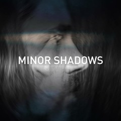 Minor Shadows