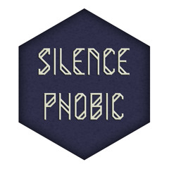 Silence Phobic