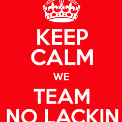 no lackin