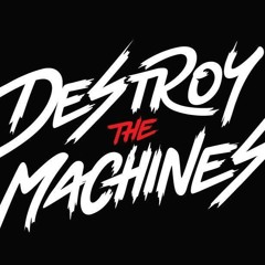 Destroy the Machines