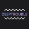 DEEP TROUBLE