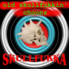 Old Skullfukkin Choonz