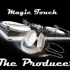 MAGIC TOUCH-THE PRODUCER