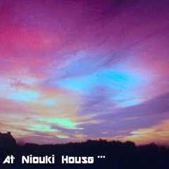 At Niouki House***
