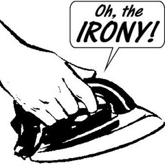 Oh the irony