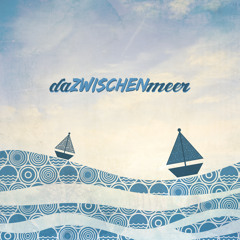 daZWISCHENmeer