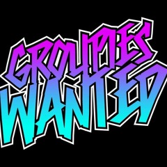 Groupies Wanted