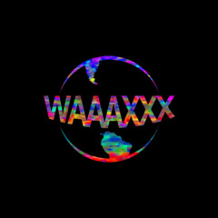 waaaxxx