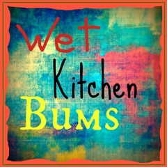 Wet Kitchen Bums