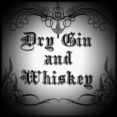 Dry Gin and Whiskey...