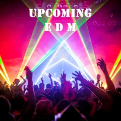 Upcoming E D M