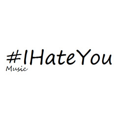 #iHateYou