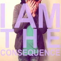 I Am The Consequence