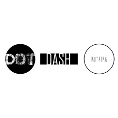 Dot Dash Nothing