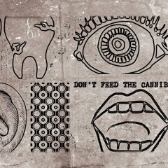 DON'T FEED THE CANNIBALS