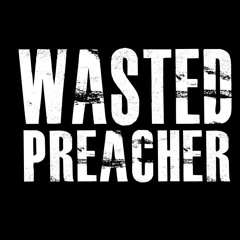Wasted Preacher