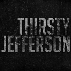 Thirsty Jefferson