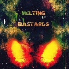 Melting Bastards