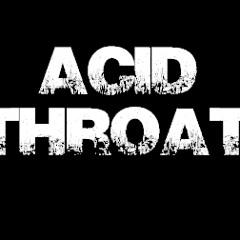 Acid Throat