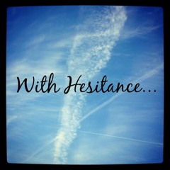 With Hesitance...