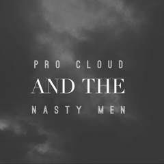 Pro Cloud & The Nasty Men