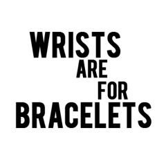 Wrists Are for Bracelets