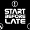 Start Before Late