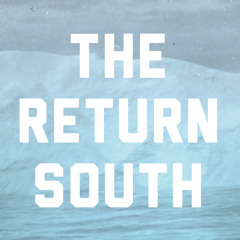 The Return South