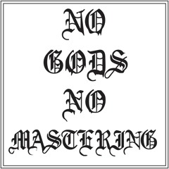 NO GODS NO MASTERING©