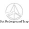 Dat Underground Trap
