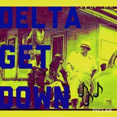 The Delta Get Down