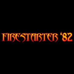 Firestarter '82 Official!