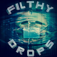 FILTHY DROPS