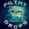 FILTHY DROPS