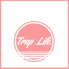 Trap Life.