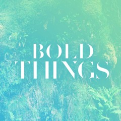 Bold Things