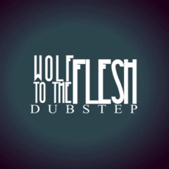 WolfToTheFleshDubstep