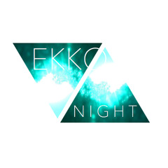 EKKO // NIGHT