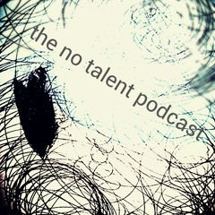 The No Talent Podcast