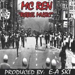 Rebel Music - MC Ren (Prod By E-A-Ski)
