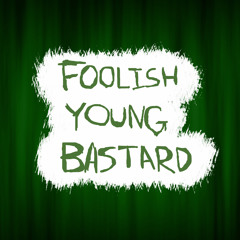 Foolish Young Bastard