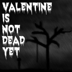 Valentine Is Not Dead Yet