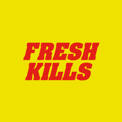 FRESH KILLS