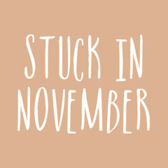 Stuck in November