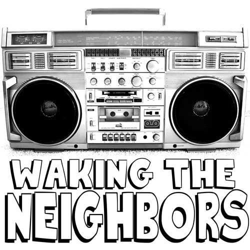 Waking The Neighbors’s avatar