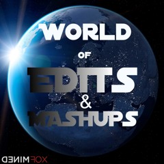 World of Edits & Mashups