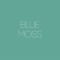 BLUE MOSS