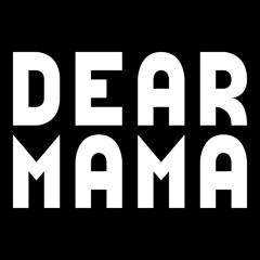 Dear Mama