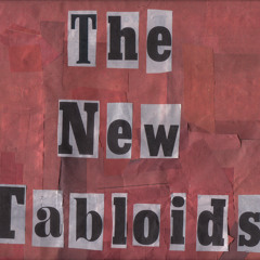 THE NEW TABLOIDS